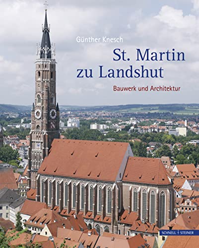 St. Martin zu Landshut: Bauwerk und Architektur von Schnell & Steiner