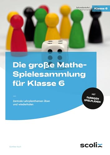 Die große Mathe-Spielesammlung für Klasse 6: Zentrale Lehrplanthemen üben und wiederholen