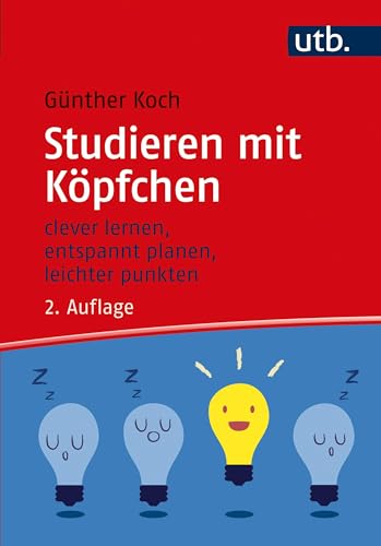 Studieren mit Köpfchen: clever lernen, entspannt planen, leichter punkten von UTB GmbH