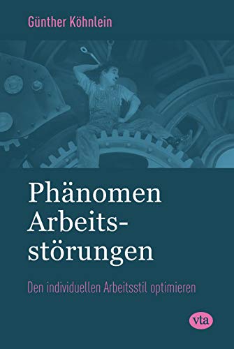 Phänomen Arbeitsstörungen: Psychodynamik und psychotherapeutische Praxis: Den individuellen Arbeitsstil optimieren
