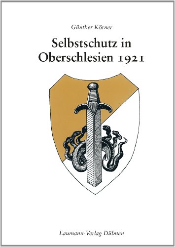 Selbstschutz in Oberschlesien 1921: Eine Bilddokumentation über den Selbstschutz in Oberschlesien von Laumann Druck GmbH + Co.