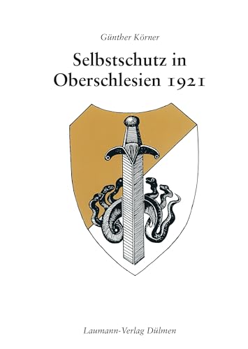 Selbstschutz in Oberschlesien 1921: Eine Bilddokumentation über den Selbstschutz in Oberschlesien