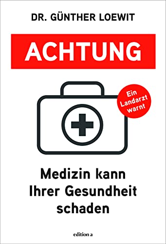 Achtung, Medizin kann Ihrer Gesundheit schaden: Ein Landarzt warnt von edition a GmbH