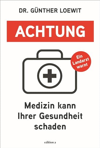 Achtung, Medizin kann Ihrer Gesundheit schaden: Ein Landarzt warnt Achtung, Medizin kann Ihrer Gesundheit schaden: Ein Landarzt warnt