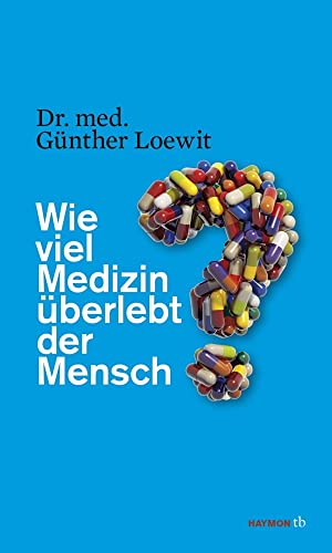 Wie viel Medizin überlebt der Mensch? (HAYMON TASCHENBUCH) von Haymon Verlag