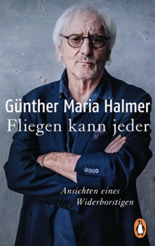 Fliegen kann jeder: Ansichten eines Widerborstigen