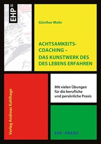 Achtsamkeitscoaching Das Kunstwerk des Lebens gestalten. Mit vielen Übungen für die berufliche und persönliche Praxis (EHP-Praxis) von EHP Edition Humanistische Psychologie