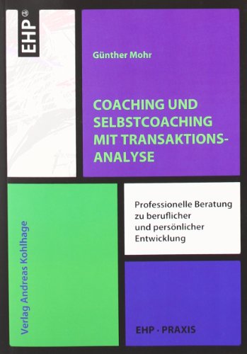 Coaching und Selbstcoaching mit Transaktionsanalyse: Professionelle Beratung mit integrativer Transaktionsanalyse (EHP-Praxis) von EHP