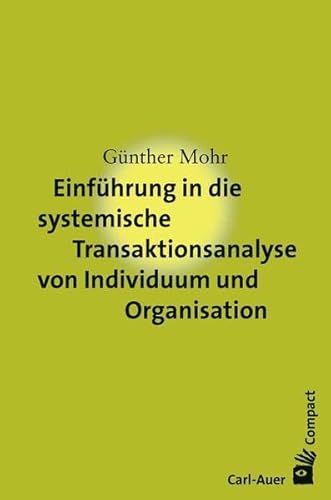 Einführung in die systemische Transaktionsanalyse von Individuum und Organisation (Carl-Auer Compact) von Auer-System-Verlag, Carl