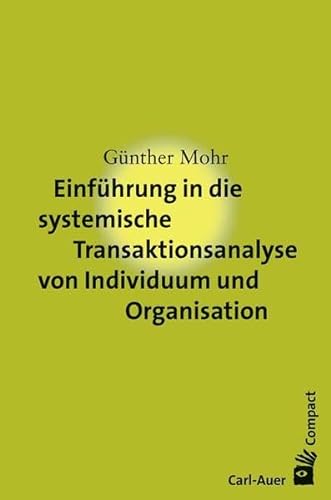 Einführung in die systemische Transaktionsanalyse von Individuum und Organisation (Carl-Auer Compact)