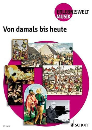 Von damals bis heute: Musik in der Geschichte - Schlaglichter auf Neue Musik. Schülerheft. (Erlebniswelt Musik)