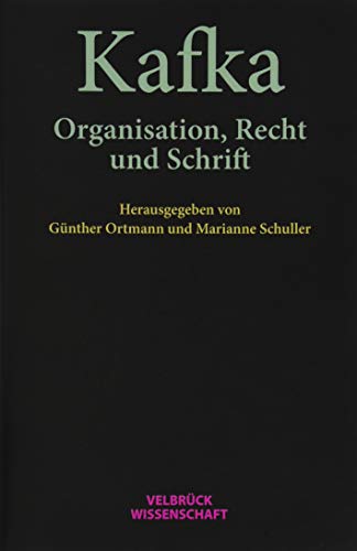 Kafka: Organisation, Recht und Schrift Kafka: Organisation, Recht und Schrift