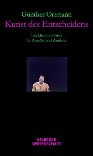 Kunst des Entscheidens: Ein Quantum Trost für Zweifler und Zauderer von Velbrück Wissenschaft