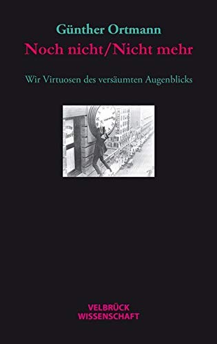 Noch nicht/Nicht mehr: Wir Virtuosen des versäumten Augenblicks von Velbrück