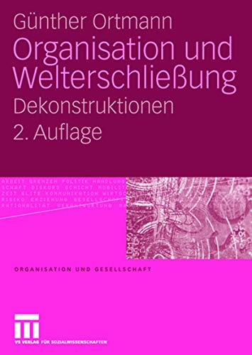 Organisation und Welterschließung: Dekonstruktionen (Organisation und Gesellschaft) (German Edition) von VS Verlag für Sozialwissenschaften