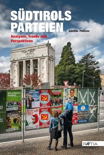 Südtiroler Parteiengeschichte: Entwicklungen, Besonderheiten und Persönlichkeiten: Analysen, Trends und Perspektiven von Edition Raetia
