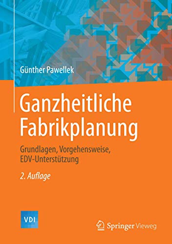 Ganzheitliche Fabrikplanung: Grundlagen, Vorgehensweise, EDV-Unterstützung (VDI-Buch) von Springer Vieweg