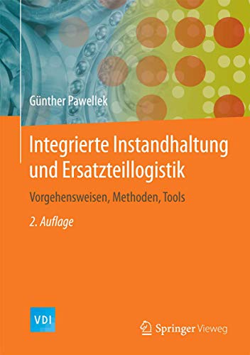 Integrierte Instandhaltung und Ersatzteillogistik: Vorgehensweisen, Methoden, Tools (VDI-Buch) von Springer Vieweg