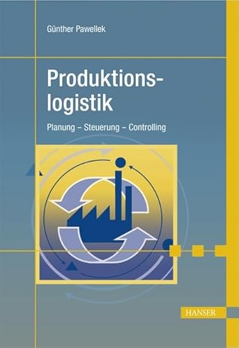 Produktionslogistik: Planung - Steuerung - Controlling von Carl Hanser Verlag GmbH & Co. KG