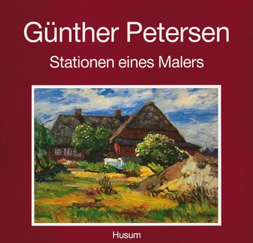 Günther Petersen - Stationen eines Malers von Husum Verlag