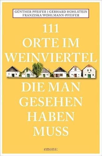 111 Orte im Weinviertel, die man gesehen haben muss: Reiseführer von Emons Verlag