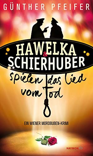 Hawelka & Schierhuber spielen das Lied vom Tod: Ein Wiener Mordbuben-Krimi (HAYMON TASCHENBUCH) von Haymon Verlag