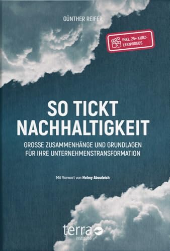 So tickt Nachhaltigkeit: Große Zusammenhänge und Grundlagen für Ihre Unternehmenstransformation. So tickt Nachhaltigkeit: Große Zusammenhänge und Grundlagen für Ihre Unternehmenstransformation.