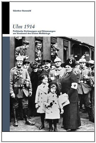Ulm 1914: Politische Strömungen und Stimmungen am Vorabend des Ersten Weltkriegs von Klemm