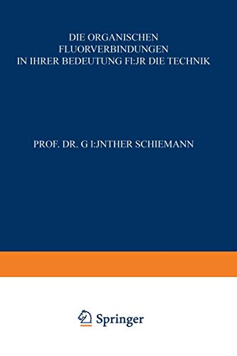 Die Organischen Fluorverbindungen in ihrer Bedeutung für die Technik (Technische Fortschrittsberichte) (German Edition) von Steinkopff