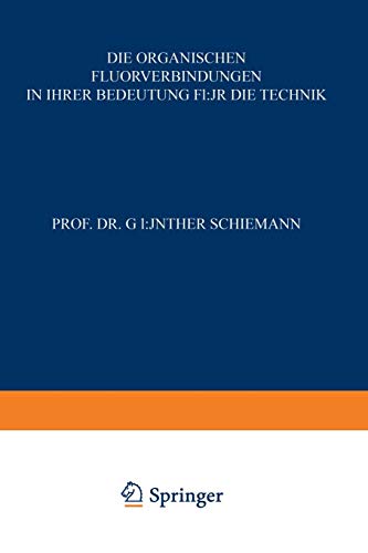 Die Organischen Fluorverbindungen in ihrer Bedeutung für die Technik (Technische Fortschrittsberichte) (German Edition)