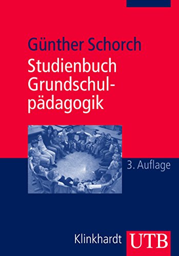 Studienbuch Grundschulpädagogik: Die Grundschule als Bildungsinstitution und pädagogisches Handlungsfeld (Uni-Taschenbücher M)