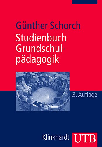 Studienbuch Grundschulpädagogik: Die Grundschule als Bildungsinstitution und pädagogisches Handlungsfeld (Uni-Taschenbücher M) von Klinkhardt / UTB