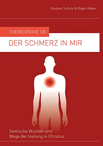 Der Schmerz in mir: Seelische Wunden und Wege der Heilung in Christus von Werdewelt Verlags- und Medienhaus