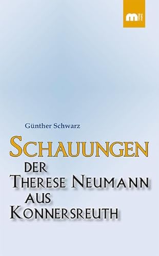 Schauungen der Therese Neumann aus Konnersreuth von Verlagsgruppe Mainz