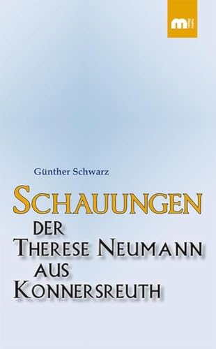 Schauungen der Therese Neumann aus Konnersreuth von Verlagsgruppe Mainz