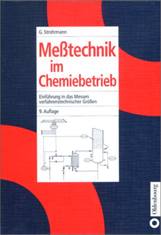 Messtechnik im Chemiebetrieb: Einführung in das Messen verfahrenstechnischer Grössen von Oldenbourg Wissenschaftsverlag