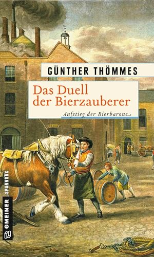 Das Duell der Bierzauberer - Aufstieg der Bierbarone: Historischer Roman (Historische Romane im GMEINER-Verlag)