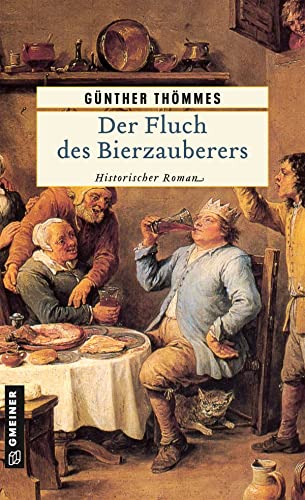 Der Fluch des Bierzauberers: Historischer Roman (Die Bierzauberer-Saga)