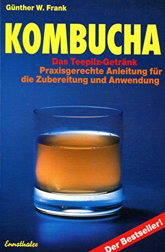 Kombucha - Das Teepilz-Getränk: Praxisgerechte Anleitung zur Zubereitung und Anwendung
