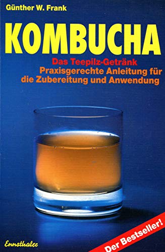 Kombucha - Das Teepilz-Getränk: Praxisgerechte Anleitung zur Zubereitung und Anwendung Kombucha - Das Teepilz-Getränk: Praxisgerechte Anleitung zur Zubereitung und Anwendung