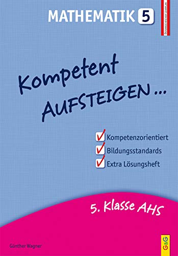 Aufsteigen in Mathematik 5 (Zentralmatura): So schaffst du die 5. Klasse AHS (Aufsteigen: Lernhilfen für HS/AHS Unterstufe und AHS Oberstufe)