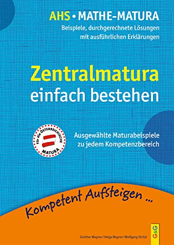 Kompetent Aufsteigen - Mathe-Matura: Beispiele und durchgerechnete Lösungen: Beispiele, durchgerechnete Lösungen mit ausführlichen Erklärungen Kompetent Aufsteigen - Mathe-Matura: Beispiele und durchgerechnete Lösungen: Beispiele, durchgerechnete Lösungen mit ausführlichen Erklärungen