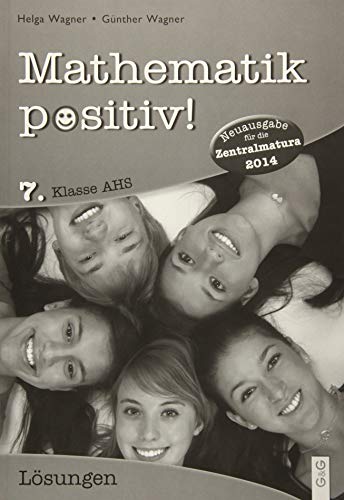 Mathematik positiv! 7. Klasse AHS, Lösungen: Zentralmatura. Vollständig durchgerechnete Aufgaben. (Mathematik Positiv!: Lernhilfen Mathematik NMS/AHS) von G & G Kinder- u. Jugendbuch