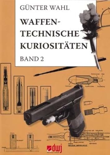 Waffentechnische Kuriositäten - Band II Waffentechnische Kuriositäten - Band II von dwj Verlags GmbH