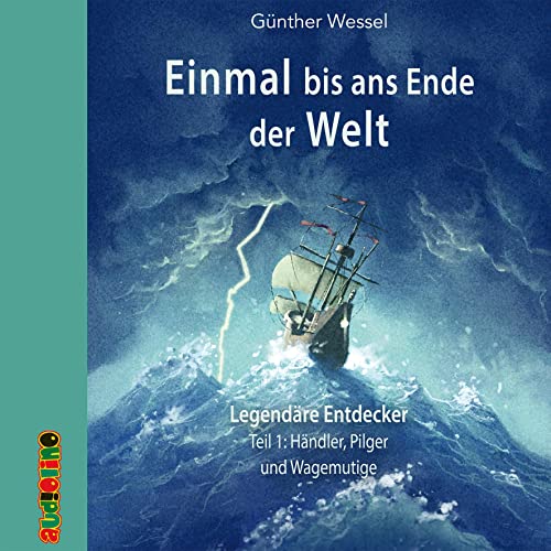 Einmal bis ans Ende der Welt - Legendäre Entdecker: Teil 1: Händler, Pilger und Wagemutige (Geniale Denker und Erfinder)