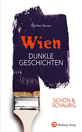 SCHÖN & SCHAURIG - Wien - Dunkle Geschichten (Geschichten und Anekdoten)
