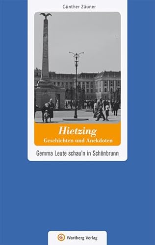 Wien-Hietzing - Geschichten und Anekdoten: Gemma Leute schau'n in Schönbrunn (Geschichten und Anekdoten aus Österreich)