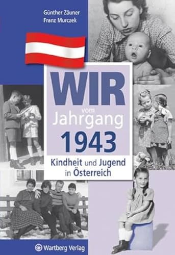 Wir vom Jahrgang 1943 - Kindheit und Jugend in Österreich: Geschenkbuch zum 81. Geburtstag - Jahrgangsbuch mit Geschichten, Fotos und Erinnerungen mitten aus dem Alltag (Jahrgangsbände Österreich)