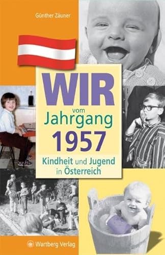 Wir vom Jahrgang 1957: Kindheit und Jugend in Österreich: Geschenkbuch zum 68. Geburtstag - Jahrgangsbuch mit Geschichten, Fotos und Erinnerungen mitten aus dem Alltag (Jahrgangsbände Österreich)