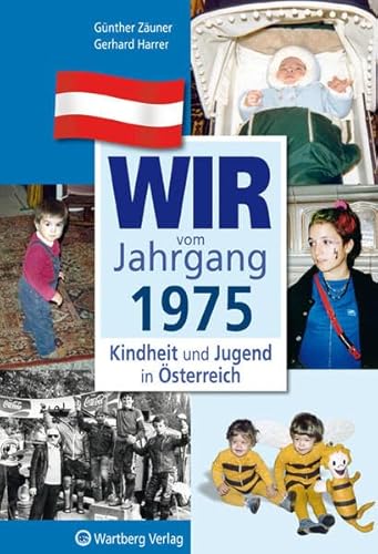 Wir vom Jahrgang 1975 - Kindheit und Jugend in Österreich: Geschenkbuch zum 49. Geburtstag - Jahrgangsbuch mit Geschichten, Fotos und Erinnerungen mitten aus dem Alltag (Jahrgangsbände Österreich)